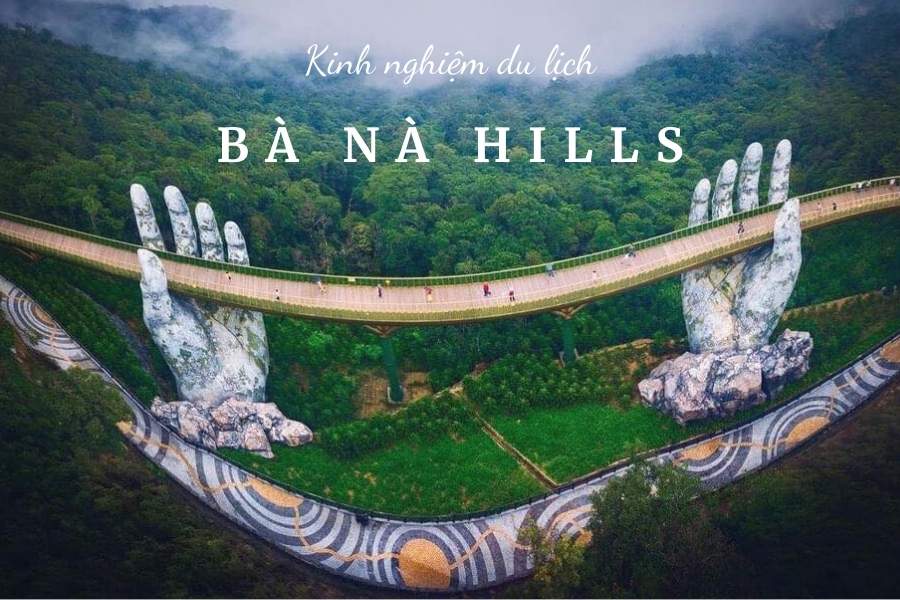 Kinh nghiệm du lịch Bà Nà Hills chi tiết từ A đến Z | Cầu Vàng Đà Nẵng