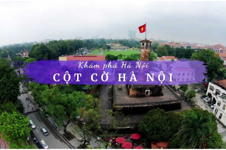 Cột cờ Hà Nội  Nhân chứng lịch sử trăm năm của Thủ đô anh hùng