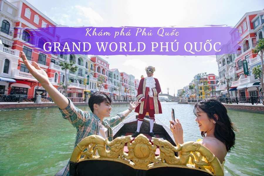 Đến Grand World Phú Quốc đừng Quên 7 Trải Nghiệm Hấp Dẫn Này