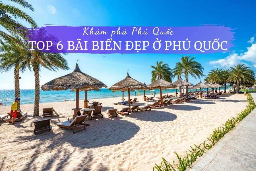 Top 6 Bãi Biển đẹp ở Phú Quốc Biển Phú Quốc Mùa Nào đẹp Nhất