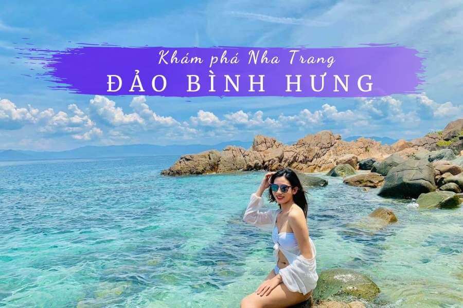 Đảo Bình Hưng, Nha Trang: Top 9 địa điểm cực kỳ thú vị nên khám phá