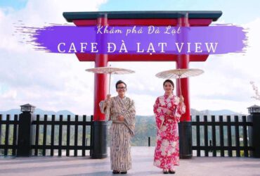 Cà phê Đà Lạt view, Cafe view đẹp Đà Lạt